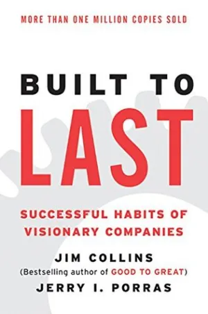 Built to Last: Successful Habits of Visionary Companies