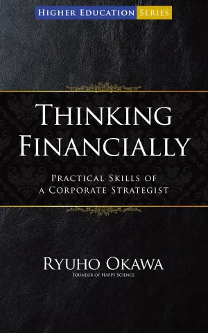 Thinking Financially : Practical Skills of a Corporate Strategist, Ryuho Okawa, English